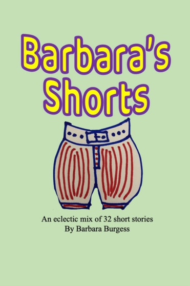 Barbara's Shorts : An eclectic mix of 32 short stories by Barbara Burgess - Paperback