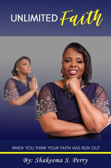 Unlimited Faith : When You Think Your Faith Has Run Out by Shakeema S Perry - Paperback