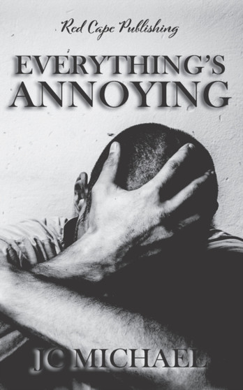 Everything's Annoying : A Collection of Dark Fiction & Horror by J C Michael - Paperback
