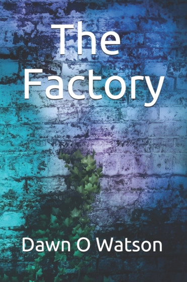 The Factory by Dawn O Watson - Paperback