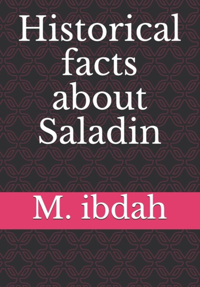 Historical facts about Saladin by M Ibdah - Paperback