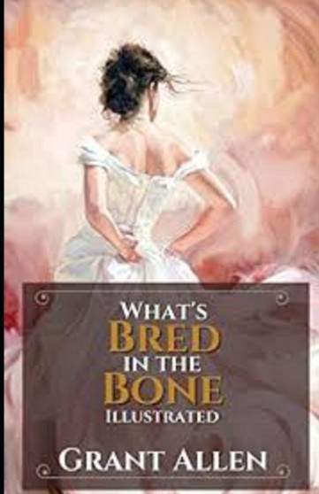 What's Bred in the Bone Illustrated by Grant Allen - Paperback