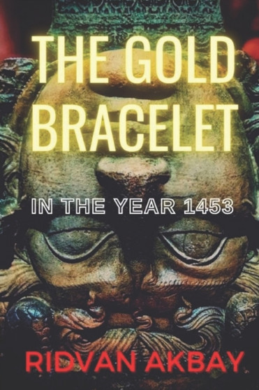 The Gold Bracelet : In the year 1453 by Ridvan Akbay - Paperback