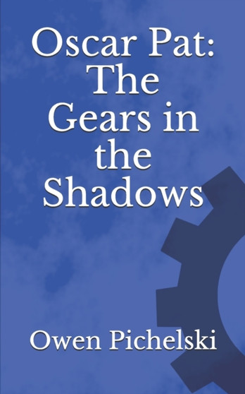 Oscar Pat : The Gears in the Shadows : 3 by Owen Pichelski - Paperback Oscar Pat : The Gears in the Shadows : 3 by Owen Pichelski - Paperback