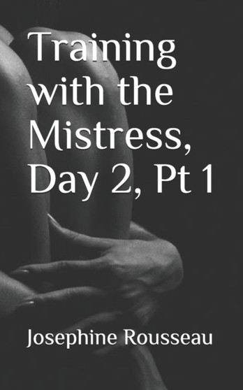 Training with the Mistress, Day 2, Pt I : Master's Wishes : 2 by Josephine Rousseau - Paperback