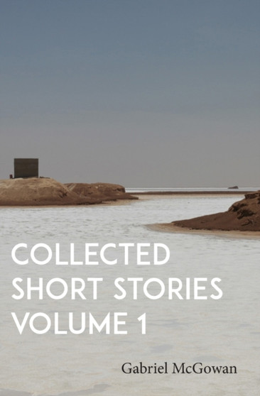 Collected Short Stories Volume 1 by Gabriel McGowan - Paperback