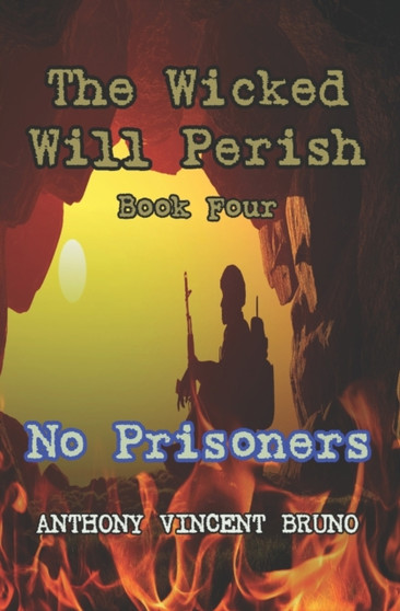 No Prisoners : The Wicked Will Perish ( 4 ) by Anthony Vincent Bruno - Paperback