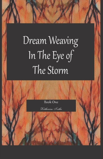 Dream Weaving In The Eye Of The Storm by Katherine Nathe - Paperback