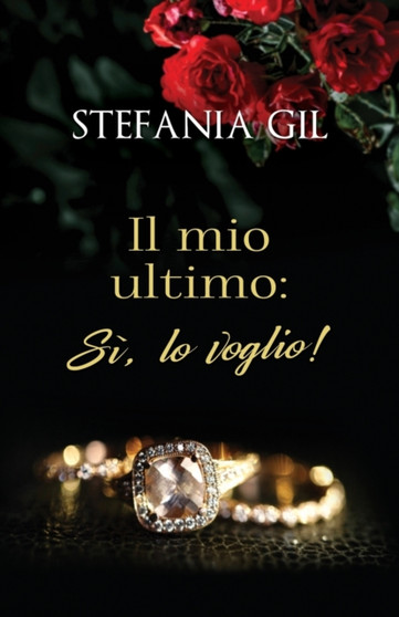 Il mio ultimo : Si, lo voglio!: Una storia d'amore spontanea e divertente come la sua protagonista. by Stefania Gil - Paperback