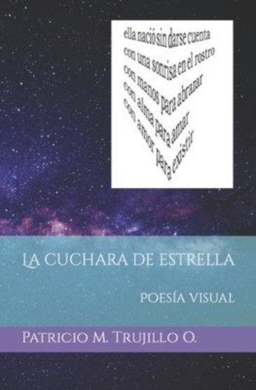 La cuchara de estrella : Poesia visual by Patricio M Trujillo O - Paperback