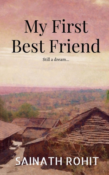 My First Best Friend by Sainath Rohit - Paperback