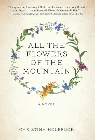 All the Flowers of the Mountain by Christina Holbrook - Hardback