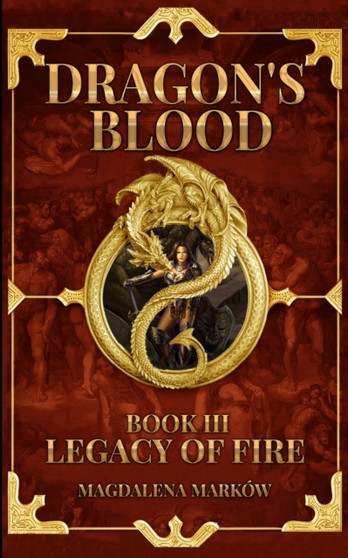 Legacy of Fire : Dragon's Blood Book III by Magdalena Markow - Paperback