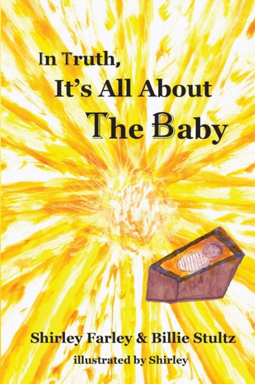 In Truth, It's All About the Baby by Shirley Farley - Paperback