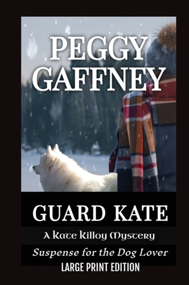 Guard Kate : A Kate Killoy Mystery - Suspense for the Dog Lover by Peggy Gaffney - Paperback
