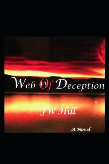 Web Of Deception : A Story of Betrayal : 1 by Jeffery Wendell Hill - Paperback