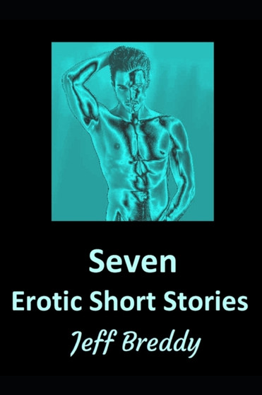 Seven Erotic Short Stories by Jeff Breddy - Paperback