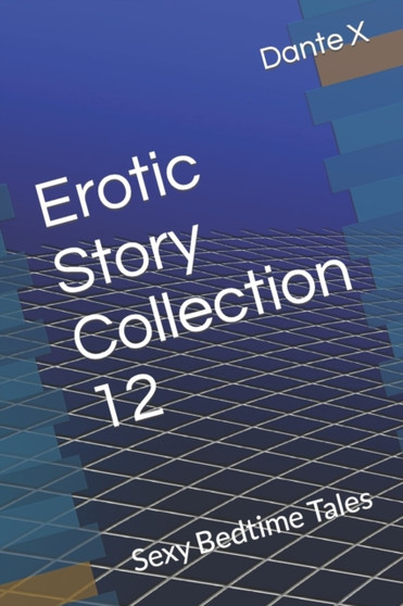 Erotic Story Collection 12 : Sexy Bedtime Tales by Dante X - Paperback