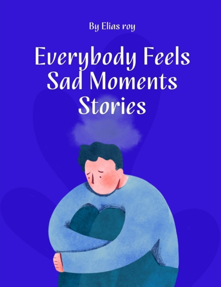 Everybody Feels Sad Moments Stories by Elias Roy - Paperback