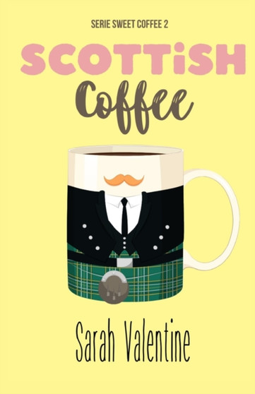 Scottish Coffee : Una emotiva historia de amor en Escocia (Serie Sweet Coffee) by Sarah Valentine - Paperback