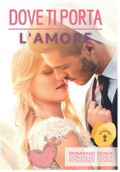 Romanzi Rosa : Dove ti porta l'amore by Romana Toscani - Paperback