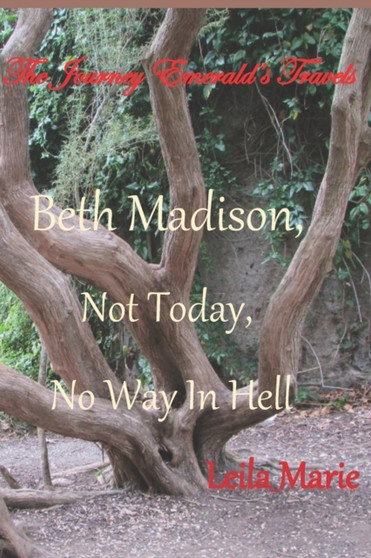 Beth Madison, Not Today, No Way In Hell : The Journey Emerald's Travels by Leila Marie - Paperback