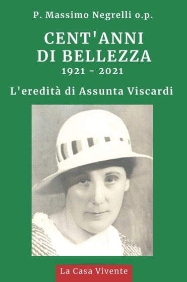 Cent'anni Di Bellezza : L'eredita di Assunta Viscardi 1921 - 2021 by Padre Massimo Negrelli O P - Paperback