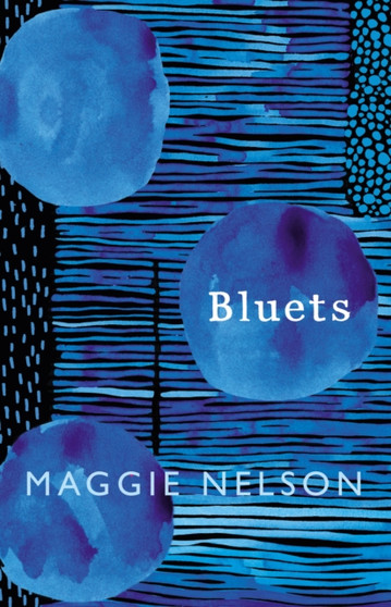Bluets : AS SEEN ON BBC2???S BETWEEN THE COVERS by Maggie Nelson - Hardback