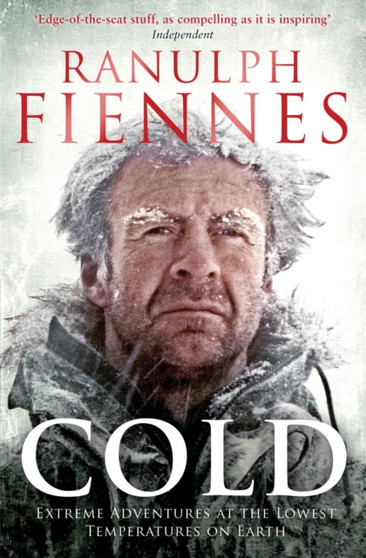 Cold : Extreme Adventures at the Lowest Temperatures on Earth by Ranulph Fiennes - Paperback