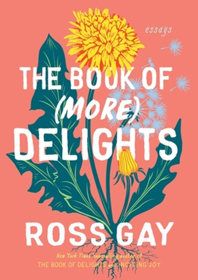 The Book of (More) Delights : Essays by Ross Gay - Hardback