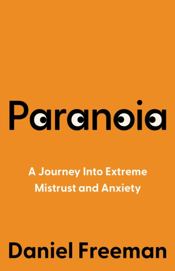 Paranoia : A Journey Into Extreme Mistrust and Anxiety by Daniel Freeman - Paperback