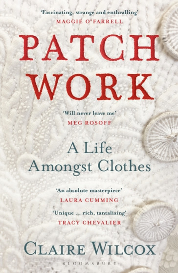 Patch Work : WINNER OF THE 2021 PEN ACKERLEY PRIZE by Claire Wilcox - Paperback