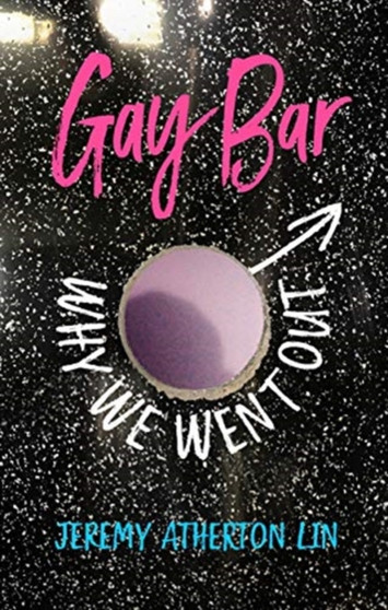 Gay Bar : Why We Went Out by Jeremy Atherton Lin - Hardback