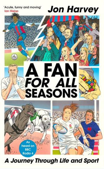 A Fan for All Seasons : A Journey Through Life and Sport by Jon Harvey - Hardback