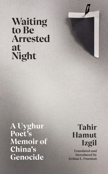 Waiting to Be Arrested at Night : A Uyghur Poet's Memoir of China's Genocide by Tahir Hamut Izgil - Paperback