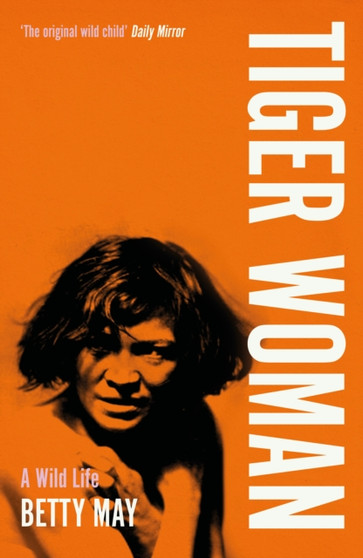Tiger Woman : A Wild Life by Betty May - Paperback