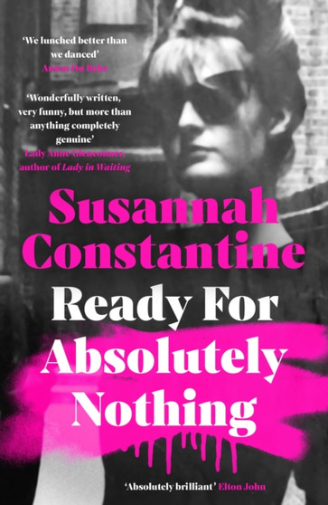 Ready For Absolutely Nothing : 'If you like Lady in Waiting by Anne Glenconner, you'll like this' The Times by Susannah Constantine - Hardback
