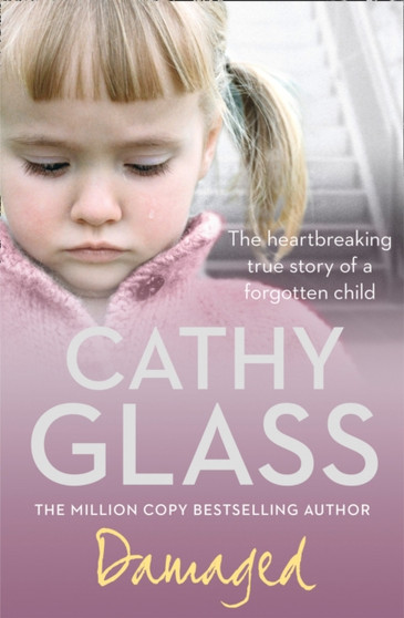 Damaged : The Heartbreaking True Story of a Forgotten Child by Cathy Glass - Paperback