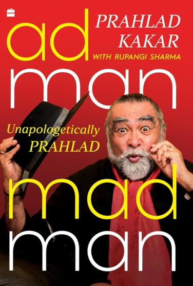 Adman-Madman : Unapologetically Prahlad by Prahlad Kakar - Hardback