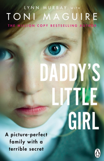 Daddy's Little Girl : A picture-perfect family with a terrible secret by Toni Maguire - Paperback