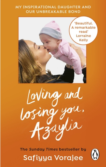 Loving and Losing You, Azaylia : My Inspirational Daughter and our Unbreakable Bond by Safiyya Vorajee - Paperback