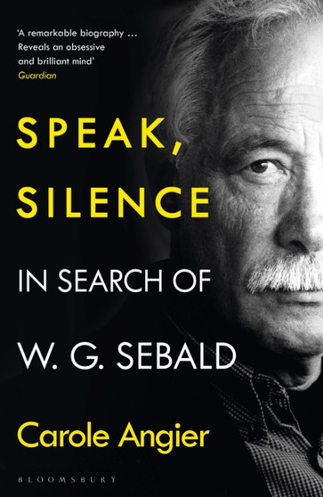 Speak, Silence : In Search of W. G. Sebald by Carole Angier - Paperback