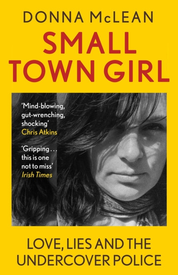 Small Town Girl : Love, Lies and the Undercover Police by Donna McLean - Paperback