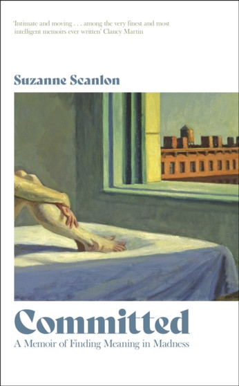 Committed : A Memoir of Finding Meaning in Madness by Suzanne Scanlon - Paperback