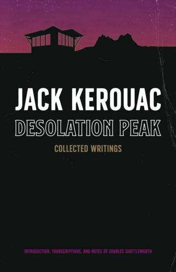 Desolation Peak : Collected Writings by Jack Kerouac - Hardback