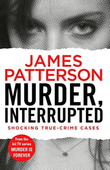 Murder, Interrupted : (Murder Is Forever: Volume 1) by James Patterson - Paperback