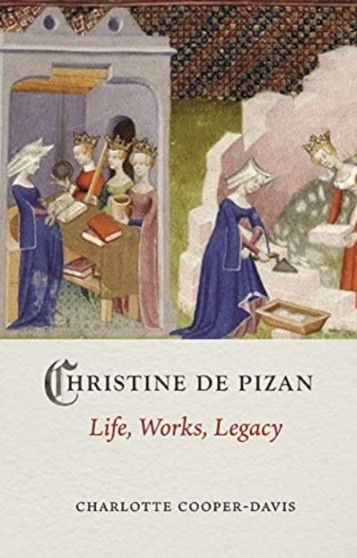 Christine de Pizan : Life, Work, Legacy by Charlotte Cooper-Davis - Hardback