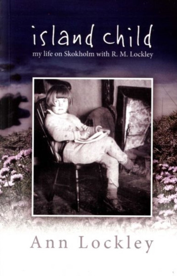 Island Child - My Life on Skokholm with R. M. Lockley by Ann Lockley - Paperback