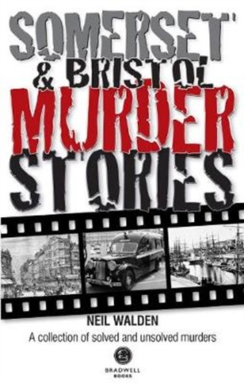 Somerset & Bristol Murder Stories by Neil Walden - Paperback