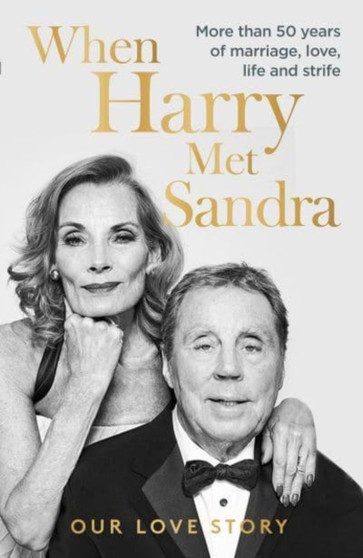 When Harry Met Sandra : Harry & Sandra Redknapp - Our Love Story: More than 50 years of marriage, love, life and strife by Harry Redknapp - Hardback